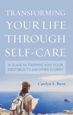 Transforming Your Life through Self-Care - Brent, Carolyn A.