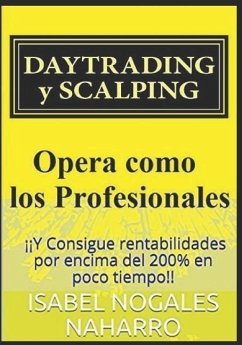 DAYTRADING y SCALPING: Opera como los profesionales y Consigue rentabilidades por encima del 200% en poco tiempo!! - Nogales Naharro, Isabel