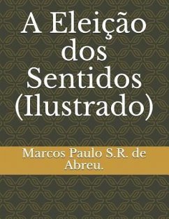 A Eleição dos Sentidos (Ilustrado) - S. R. de Abreu, Marcos Paulo