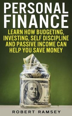 Personal Finance: Learn How Budgeting, Investing, Self Discipline and Passive Income Can Help You Save Money - Ramsey, Robert