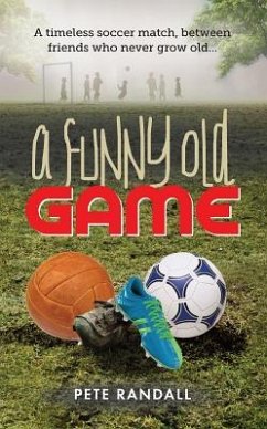 A Funny Old Game: A timeless soccer match, between friends who never grow old... - Randall, Pete