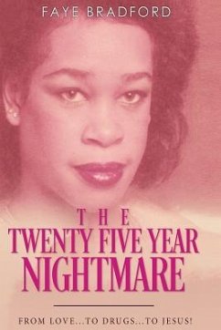 The Twenty-Five Year Nightmare: From Love...to Drugs...to Jesus - Bradford, Faye