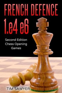 French Defence 1.e4 e6: Second Edition - Chess Opening Games - Sawyer, Tim