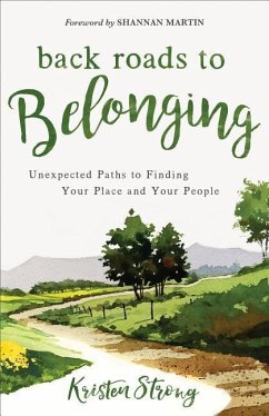 Back Roads to Belonging: Unexpected Paths to Finding Your Place and Your People - Strong, Kristen