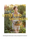 Little Bird Goodness: Nourishing Plant-Based Recipes to Make You Feel Good from the Inside Out