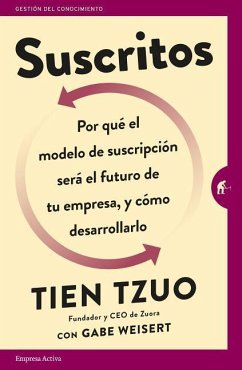 Suscritos: Por Que´ el Modelo de Suscripcio´n Sera´ el Futuro de Tu Empresa, y Co´mo Desarrollarlo = Subscribed - Tzuo, Tien