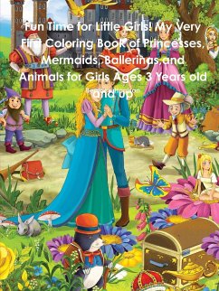 Fun Time for Little Girls! My Very First Coloring Book of Princesses, Mermaids, Ballerinas,and Animals for Girls Ages 3 Years old and up - Harrison, Beatrice