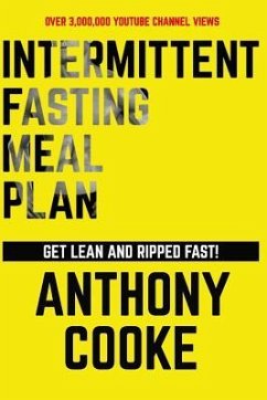 Intermittent Fasting Meal Plan Get Lean and Ripped Fast!: Follow This Easy Step-By-Step Plan to Get Lean and Ripped Fast! - Cooke, Anthony