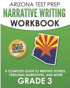 ARIZONA TEST PREP Narrative Writing Workbook Grade 3: A Complete Guide to Writing Stories, Personal Narratives, and More - Hawas, A.