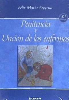 Penitencia y unción de los enfermos - Arocena, Félix; Félix María, Arocena Solano