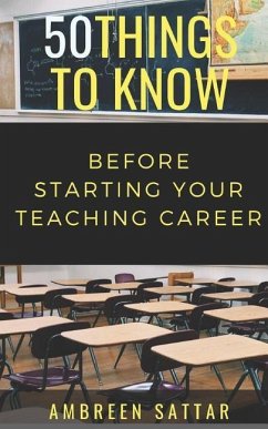 50 Things to Know Before Starting Your Teaching Career - Know, Things to; Sattar, Ambreen