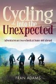 Cycling into the Unexpected: Adventures on two wheels at home and abroad