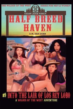 Half Breed Haven #9 Into the Lair of Los Rey Lobo: A Wildes of the West-Half Breed Haven Wonder women of the Old West Action Adventure Western - Dorn, A. M. van