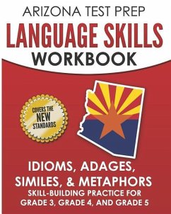 ARIZONA TEST PREP Language Skills Workbook Idioms, Adages, Similes, & Metaphors: Skill-Building Practice for Grade 3, Grade 4, and Grade 5 - Hawas, A.