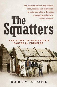 Squatters: The Story of Australia's Pastoral Pioneers - Stone, Barry