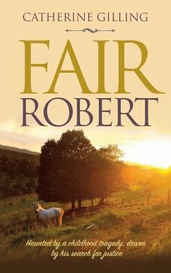 Fair Robert: Haunted by a childhood tragedy, driven by his search for justice - Gilling, Catherine