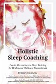 Holistic Sleep Coaching: Gentle Alternatives to Sleep Training for Health and Childcare Professionals