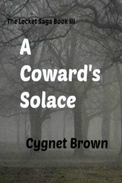 A Coward's Solace The Locket Saga Book III - Brown, Cygnet