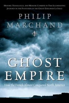 Ghost Empire: How the French Almost Conquered North America - Marchand, Philip