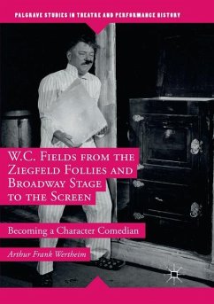 W.C. Fields from the Ziegfeld Follies and Broadway Stage to the Screen - Wertheim, Arthur Frank