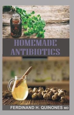 Homemade Antibiotics - H. Quinones M. D., Ferdinand