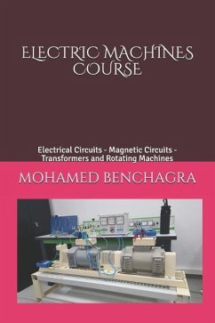 Electric Machines Course: Electrical Circuits - Magnetic Circuits - Transformers and Rotating Machines - Benchagra, Mohamed