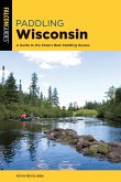 Paddling Wisconsin: A Guide to the State's Best Paddling Routes