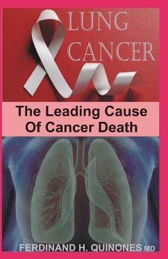 Lung Cancer: All You Need to Know about the Leading Cause of Cancer Death - H. Quinones M. D., Ferdinand
