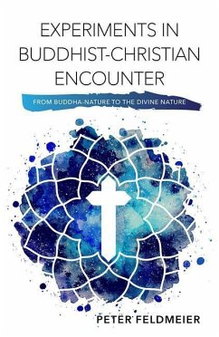 Experiments in Buddhist-Christian Encounter - Feldmeier, Peter