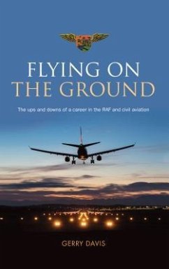 Flying on the Ground: The ups and downs of a career in the RAF and civil aviation - Davis, Gerry