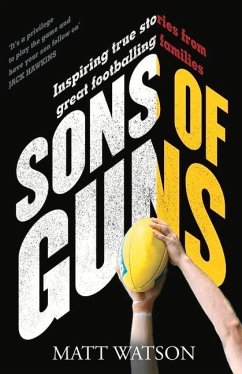 Sons of Guns: Inspiring True Stories from Great Footballing Families - Watson, Matt