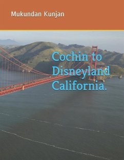Cochin to Disneyland California. - Kunjan, Mukundan Mattathumkad