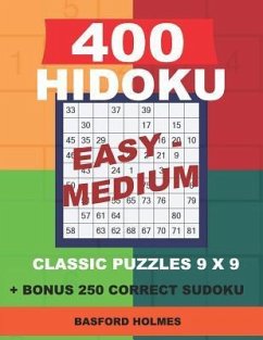 400 HIDOKU Easy - Medium classic puzzles 9 x 9 + BONUS 250 correct sudoku: Holmes is a perfectly compiled sudoku book. Easy - medium puzzles levels. F - Holmes, Basford