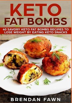 Keto Fat Bombs: 40 Savory Keto Fat Bombs Recipes to Lose Weight by Eating Keto Snacks - Fawn, Brendan