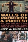 Walls of Prophecy and Protest: William Walker and the Roots of a Revolutionary Public Art Movement