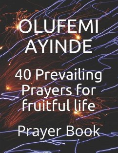 40 Prevailing Prayers for Fruitful Life: Prayer Book - Ayinde, Olufemi