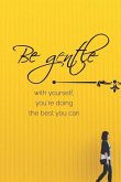 Be Gentle with Yourself, You're Doing the Best You Can: A Motivational Diary to Master Your Emotions to Overcome Anxiety