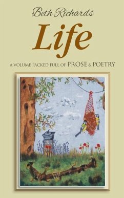 Life: A Volume Packed Full of Prose & Poetry - Richards, Beth