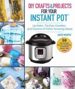 DIY Crafts & Projects for Your Instant Pot - Murphy, David