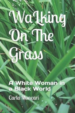 Walking On The Grass: A White Woman in a Black World - Mancari, Carla