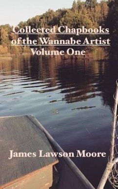 Collected Chapbooks of a Wannabe Artist: Volume One - Moore, James Lawson