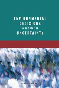 Environmental Decisions in the Face of Uncertainty - Institute Of Medicine; Board on Population Health and Public Health Practice; Committee on Decision Making Under Uncertainty