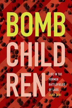 Bomb Children: Life in the Former Battlefields of Laos - Zani, Leah