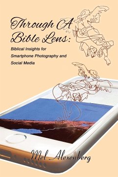 Through A Bible Lens: Biblical Insights for Smartphone Photography and Social Media - Alexenberg, Mel