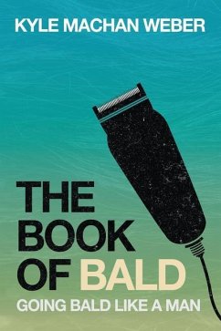 The Book Of Bald: Going Bald Like A Man - Weber, Kyle Machan