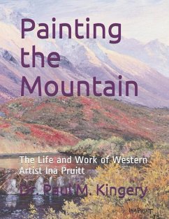 Painting the Mountain: The Life and Work of Western Artist Ina Pruitt - Kingery, Paul Martin