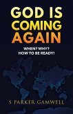GOD IS COMING AGAIN When? Why? How to be Ready!