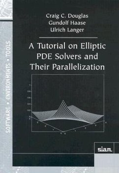 A Tutorial on Elliptic PDE Solvers and Their Parallelization - Douglas, Craig C; Haase, Gundolf; Langer, Ulrich