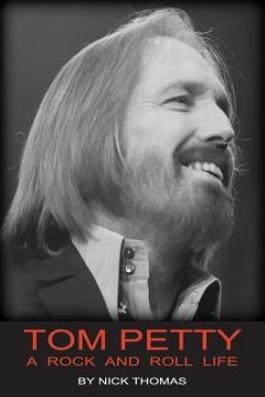 Tom Petty: A Rock And Roll Life - Thomas, Nick