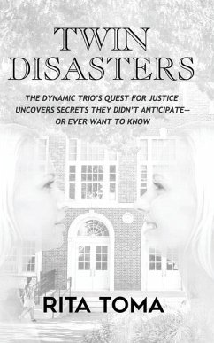 Twin Disasters: The Dynamic Trio's quest for justice uncovers secrets they didn't anticipate - or ever want to know - Toma, Rita